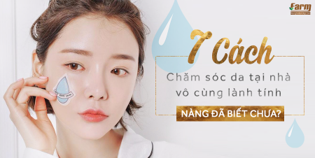 7 cách chăm sóc da tại nhà vô cùng lành tính, nàng đã biết chưa?