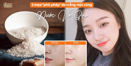 “Phù phép” làn da đẹp tuyệt trần chỉ với 3 mẹo cùng nước vo gạo!