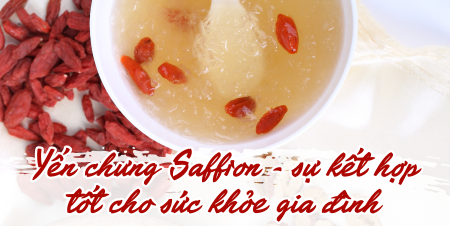 Yến chưng Saffron - sự kết hợp tốt cho sức khỏe gia đình