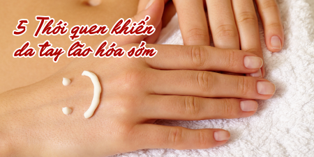 5 Thói quen khiến da tay lão hóa sớm ai cũng gặp phải