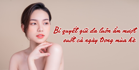 Bí quyết giữ da luôn ẩm mượt suốt cả ngày trong mùa hè