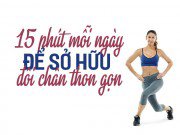 Chỉ cần 15 phút mỗi ngày để sở hữu đôi chân thon gọn, sexy