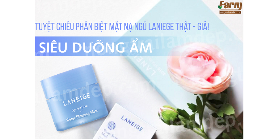 Tuyệt chiêu phân biệt mặt nạ ngủ Laniege Thật - Giả!