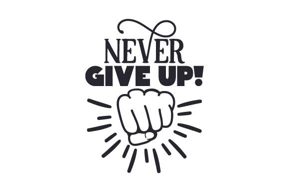 never give up