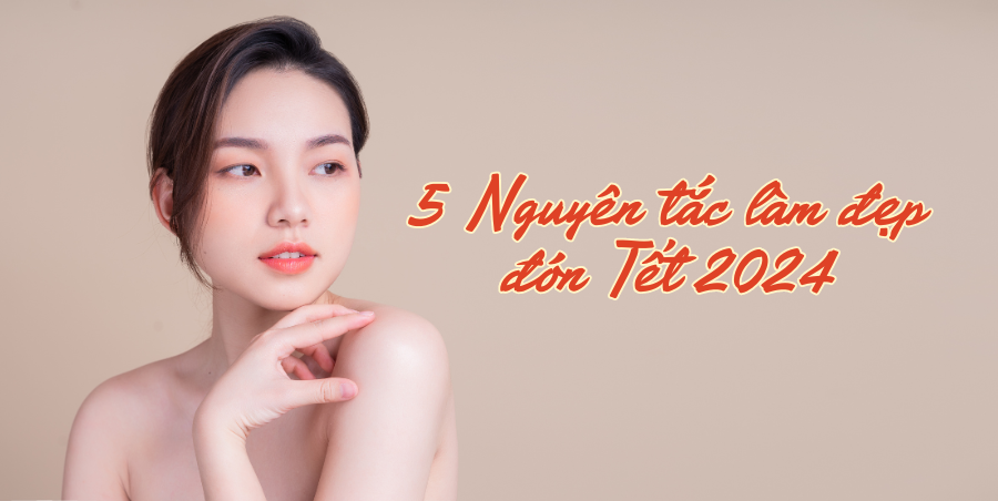 5 Nguyên tắc làm đẹp cho nàng xinh lung linh đón Tết 2024