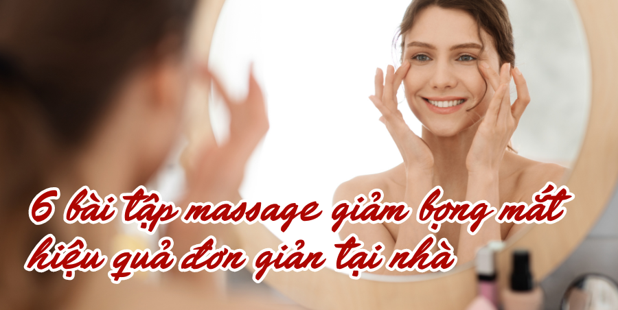 6 bài tập massage giảm bọng mắt hiệu quả đơn giản tại nhà